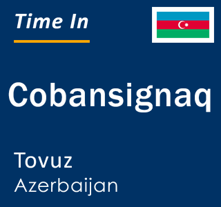 Current local time in Cobansignaq, Tovuz, Azerbaijan