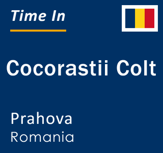 Current local time in Cocorastii Colt, Prahova, Romania