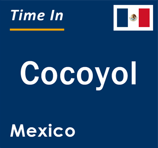 Current local time in Cocoyol, Mexico