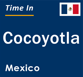 Current local time in Cocoyotla, Mexico