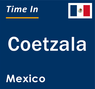 Current local time in Coetzala, Mexico