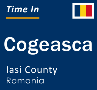 Current local time in Cogeasca, Iasi County, Romania