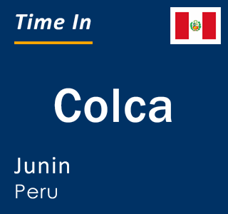 Current local time in Colca, Junin, Peru