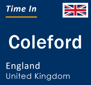 Current local time in Coleford, England, United Kingdom