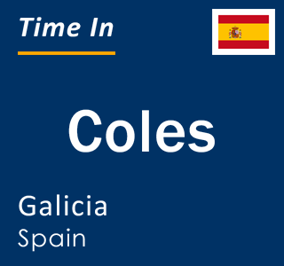 Current local time in Coles, Galicia, Spain