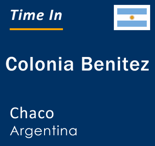 Current local time in Colonia Benitez, Chaco, Argentina