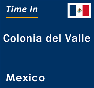 Current local time in Colonia del Valle, Mexico