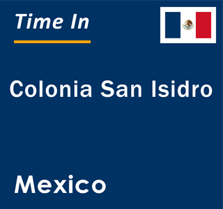 Current local time in Colonia San Isidro, Mexico