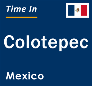 Current local time in Colotepec, Mexico