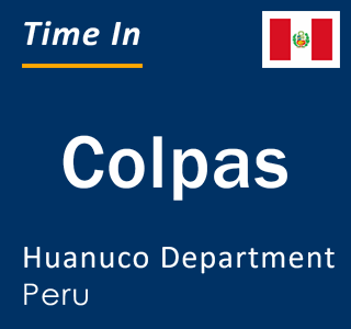 Current local time in Colpas, Huanuco Department, Peru