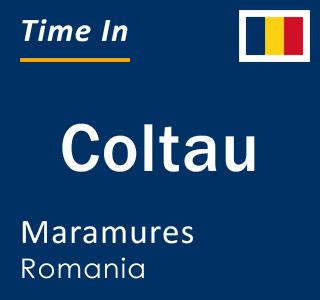 Current local time in Coltau, Maramures, Romania