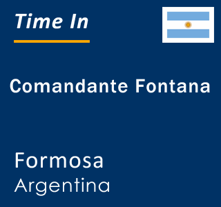 Current local time in Comandante Fontana, Formosa, Argentina