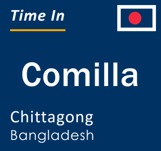 Current local time in Comilla, Chittagong, Bangladesh