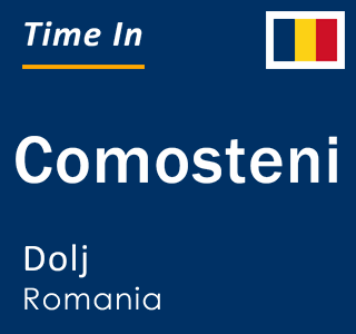 Current local time in Comosteni, Dolj, Romania