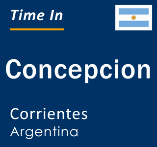 Current local time in Concepcion, Corrientes, Argentina