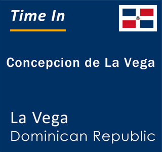 Current local time in Concepcion de La Vega, La Vega, Dominican Republic