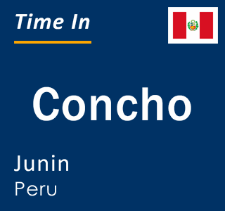 Current local time in Concho, Junin, Peru