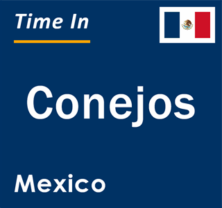 Current local time in Conejos, Mexico