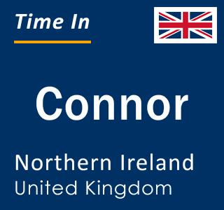 Current local time in Connor, Northern Ireland, United Kingdom