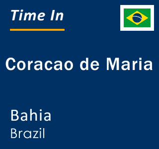 Current local time in Coracao de Maria, Bahia, Brazil