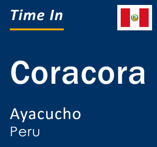 Current local time in Coracora, Ayacucho, Peru