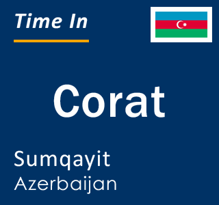 Current local time in Corat, Sumqayit, Azerbaijan