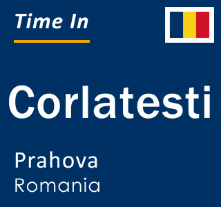 Current local time in Corlatesti, Prahova, Romania