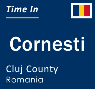 Current local time in Cornesti, Cluj County, Romania