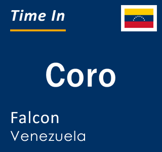 Current local time in Coro, Falcon, Venezuela