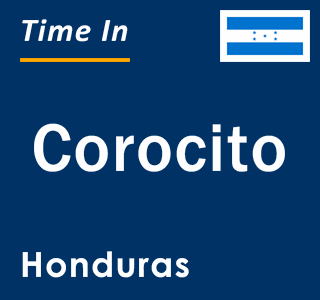 Current local time in Corocito, Honduras