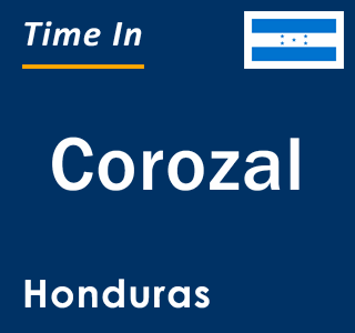 Current local time in Corozal, Honduras