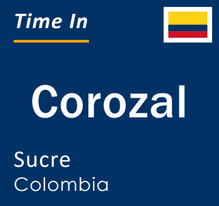 Current local time in Corozal, Sucre, Colombia