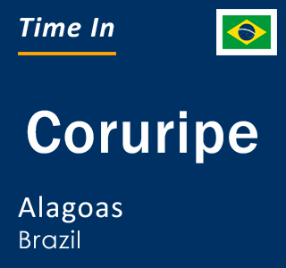 Current local time in Coruripe, Alagoas, Brazil