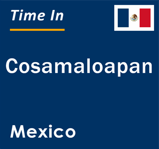 Current local time in Cosamaloapan, Mexico