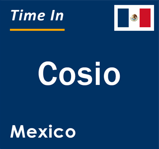 Current local time in Cosio, Mexico