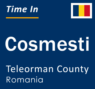 Current local time in Cosmesti, Teleorman County, Romania