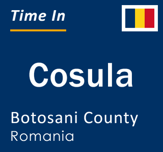 Current local time in Cosula, Botosani County, Romania