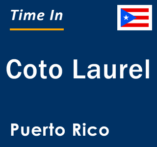 Current local time in Coto Laurel, Puerto Rico