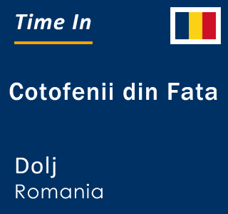 Current local time in Cotofenii din Fata, Dolj, Romania