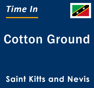 Current local time in Cotton Ground, Saint Kitts and Nevis