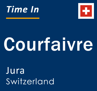 Current local time in Courfaivre, Jura, Switzerland