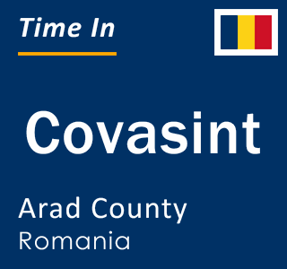 Current local time in Covasint, Arad County, Romania