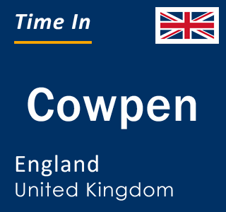 Current local time in Cowpen, England, United Kingdom