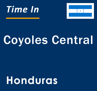 Current local time in Coyoles Central, Honduras