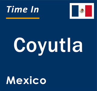 Current local time in Coyutla, Mexico