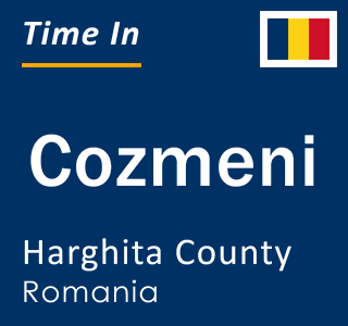 Current local time in Cozmeni, Harghita County, Romania