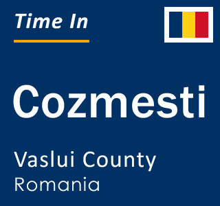 Current local time in Cozmesti, Vaslui County, Romania