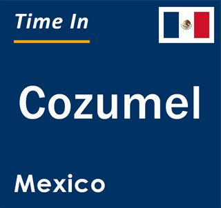 Current local time in Cozumel, Mexico