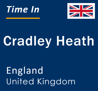 Current local time in Cradley Heath, England, United Kingdom