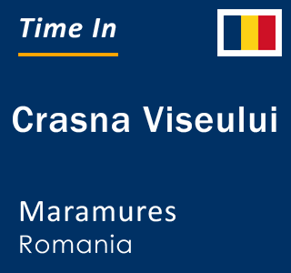 Current local time in Crasna Viseului, Maramures, Romania